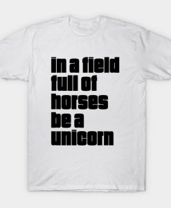 In A Field Full Of Horse Be A Unicorn T-Shirt AI
