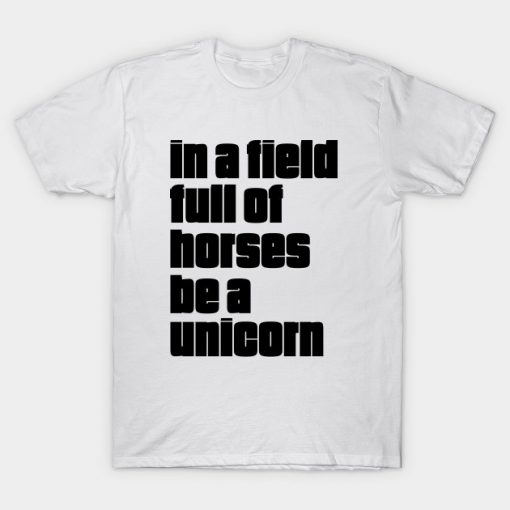 In A Field Full Of Horse Be A Unicorn T-Shirt AI