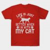 Life is Just Better When I AM With My Cat T-Shirt AI