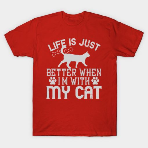 Life is Just Better When I AM With My Cat T-Shirt AI