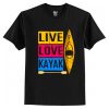 Live Love Kayak T-Shirt AI