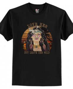 Love Her But Leave Her Wild T-Shirt AI