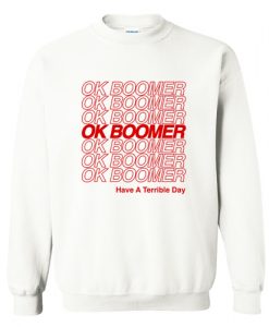 Ok Boomer Have a Terrible Day Sweatshirt AI