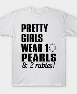 Pretty Girls Wear 10 Pearls & 2 Rubies! T-Shirt AI