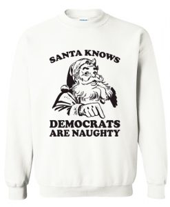 Santa Knows Democrats Are Naughty Sweatshirt AI