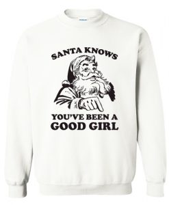 Santa Knows You've Been A Good Girl Christmas Sweatshirt AI
