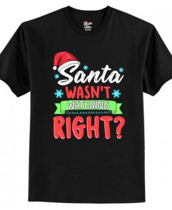 Santa Wasn't Watching Right Funny Christmas Humor T-Shirt AI