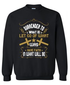 Surrender To What Is Let Go Of What Was Sweatshirt AI