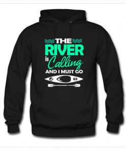 The River Is Calling And I Must Go Hoodie AI