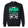 The River Is Calling And I Must Go Sweatshirt AI