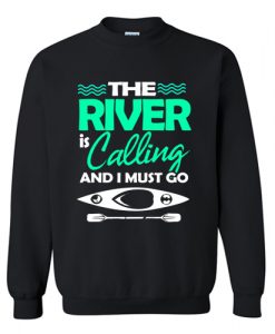 The River Is Calling And I Must Go Sweatshirt AI