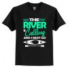 The River Is Calling And I Must Go T-Shirt AI