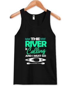 The River Is Calling And I Must Go Tank Top AI