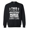 This is what an awesome Nurse Practitioner Looks like Sweatshirt AI