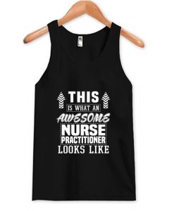 This is what an awesome Nurse Practitioner Looks like Tank Top AI