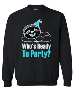 Who's Ready To Party Sweatshirt AI