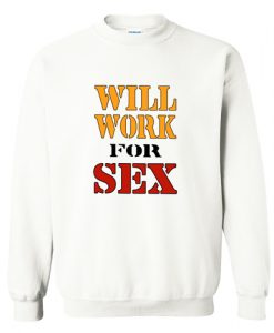 Will Work For Sex Miley Cyrus New Sweatshirt AI