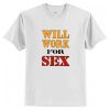 Will Work For Sex Miley Cyrus New T-Shirt AI