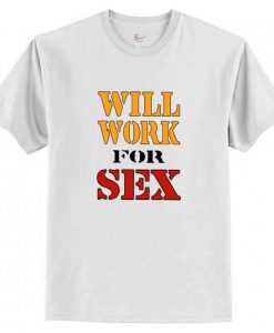 Will Work For Sex Miley Cyrus New T-Shirt AI