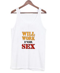 Will Work For Sex Miley Cyrus New Tank Top AI