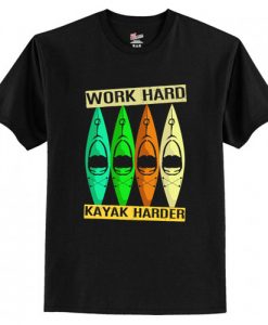 Work Hard Kayak Harder T-Shirt AI