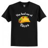 You Had Me At Tacos T-Shirt AI