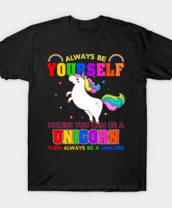 Always be Yourself Unless you can be a Unicorn T-Shirt AI