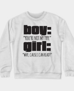 Boy You're Not My Type Girl Why Cause I Can Read Crewneck Sweatshirt AI