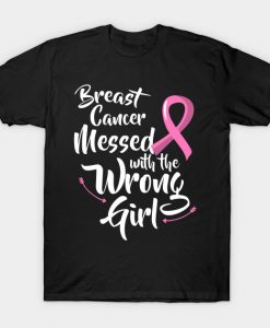 Breast Cancer Messed with the Wrong Girl Tshirt Wear Pink T-Shirt AI