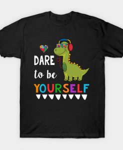 Dare To Be Yourself T-rex Autism Awareness T-Shirt AI