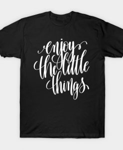 Enjoy The Little Things Inspirational Quotes T-Shirt AI