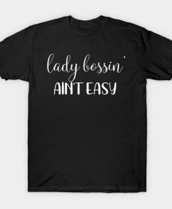 Girl Boss Lady Bossin Aint Easy Female Business Owner T-Shirt AI