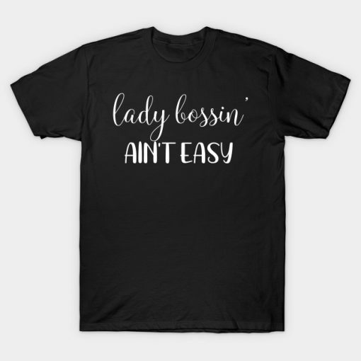 Girl Boss Lady Bossin Aint Easy Female Business Owner T-Shirt AI