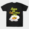 Have An Eggcellent Day T-Shirt AI