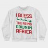 I Bless The Reins Down In Africa Sweatshirt AI