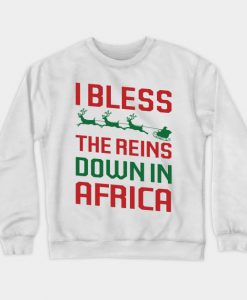 I Bless The Reins Down In Africa Sweatshirt AI