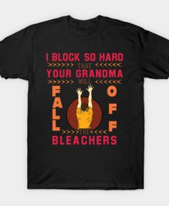 I Block So Hard That Your Grandma Will Fall Off The Bleachers T-Shirt AI