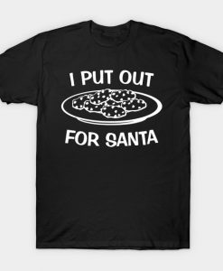 I Put Out For Santa Gift Naughty Christmas Quote Funny T-Shirt AI