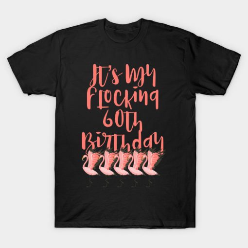 It's My Flocking 60th Birthday print T-Shirt AI