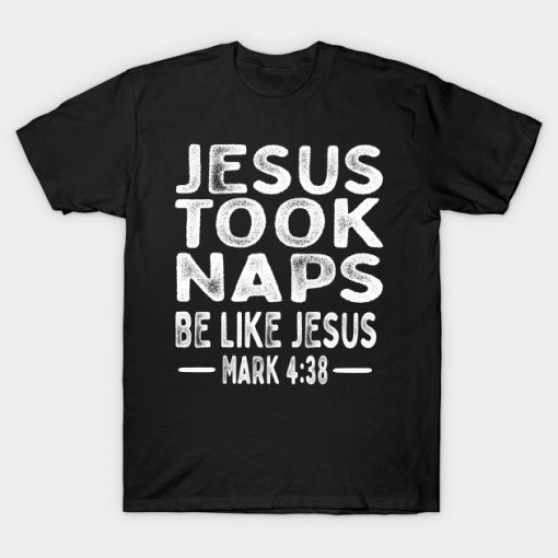 Jesus Took Naps Be Like Jesus T-Shirt AI