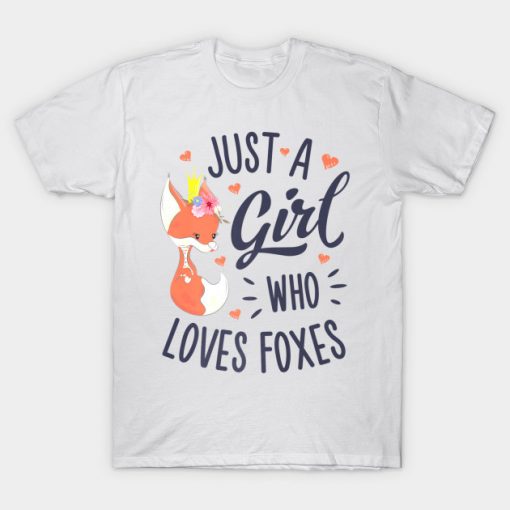 Just a Girl Who Loves Foxes Fox Lover Funny Tee Gift T-Shirt AI