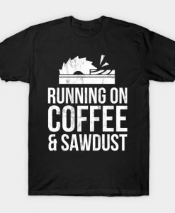 Running On Coffee And Sawdust Woodworking T Shirt AI