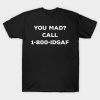 You Mad Call 1-800-IDGAF Funny Aesthetic Streetwear T-Shirt AI