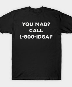 You Mad Call 1-800-IDGAF Funny Aesthetic Streetwear T-Shirt AI