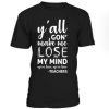 All Gon Make Lose My Mind T-Shirt AI