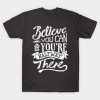 Belive you can and you're halfway there T-Shirt AI