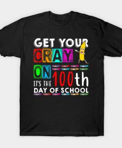 Get Your Cray On Teacher 100th T-Shirt AI