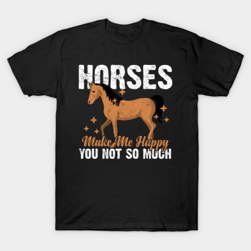 HORSES MAKE ME HAPPY, YOU NOT SO MUCH T-Shirt AI