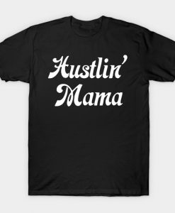Hustlin' Mama T-Shirt AI