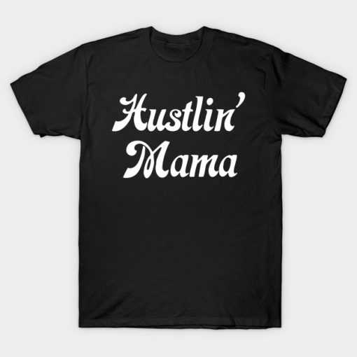 Hustlin' Mama T-Shirt AI